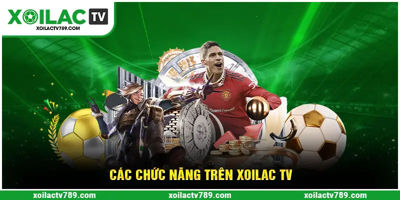 Chức năng của kênh Giới thiệu Xoilac TV - Chức năng của kênh