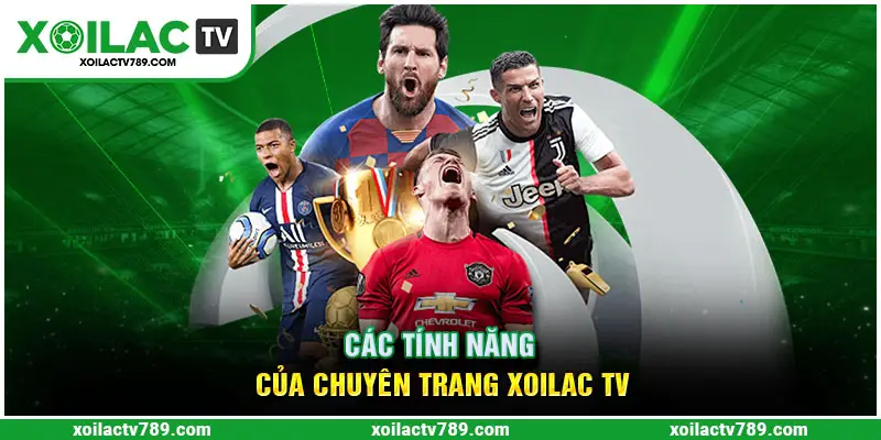 Trang Xoilac TV có nhiều tính năng nổi bật