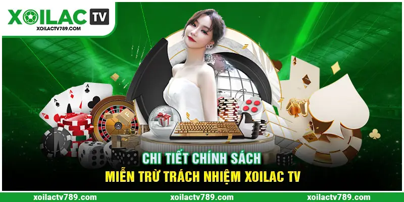 Chi tiết về chính sách miễn trừ trách nhiệm Xoilac TV