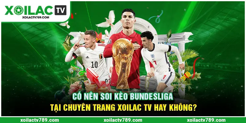 Nên soi kèo Bundesliga tại trang Xoilac TV