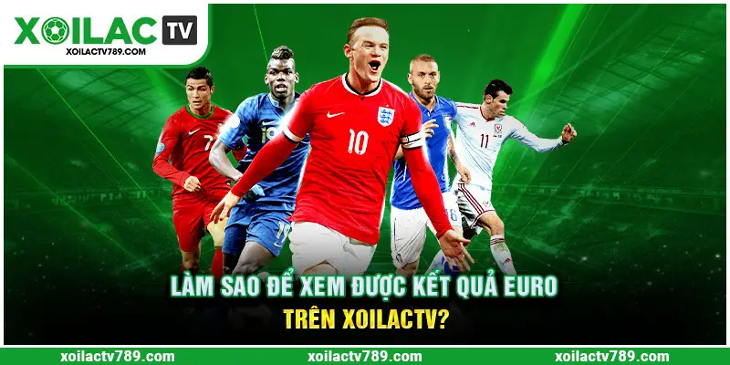 Làm sao để xem được kết quả euro?