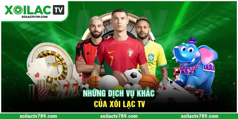 Một số dịch vụ của kênh xoilac tv