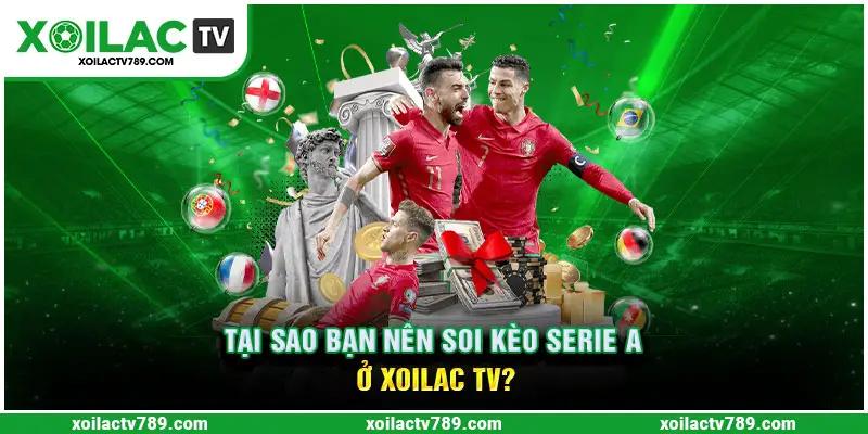 Soi kèo Serie A tại Xoilac TV mang lại nhiều lợi ích