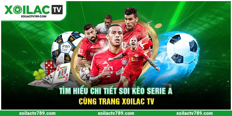 Tìm Hiểu Chi Tiết Soi Kèo Serie A Cùng Trang Xoilac TV