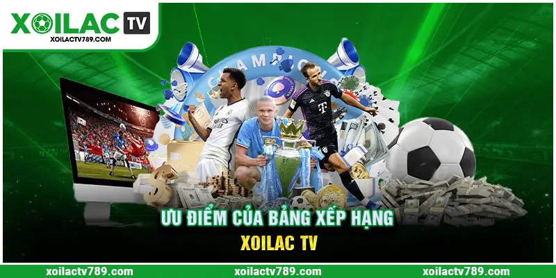 Xem bảng xếp hạng xoilac tv có rất nhiều tiện ích