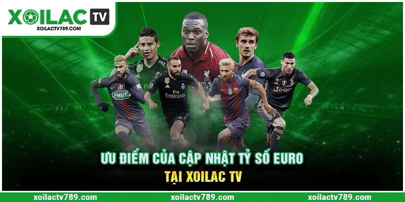 Cập nhật tỷ số Euro với Xoilac TV