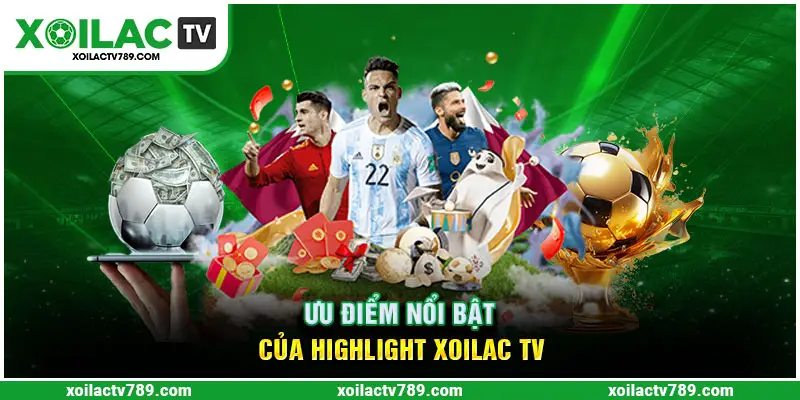 Ưu điểm ấn tượng của Highlight tại Xoilac TV