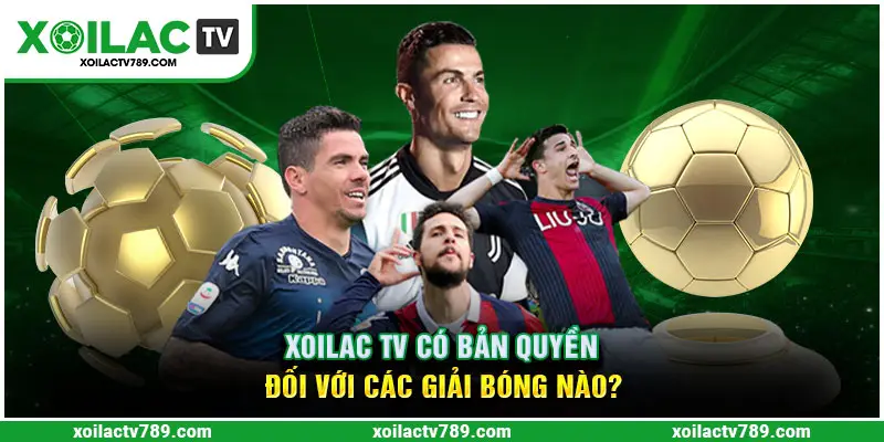 Xoilac TV có bản quyền của đa dạng giải bóng trên hành tinh