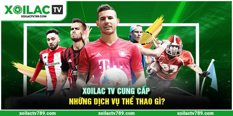 Những dịch vụ thể thao Xoilac TV cung cấp