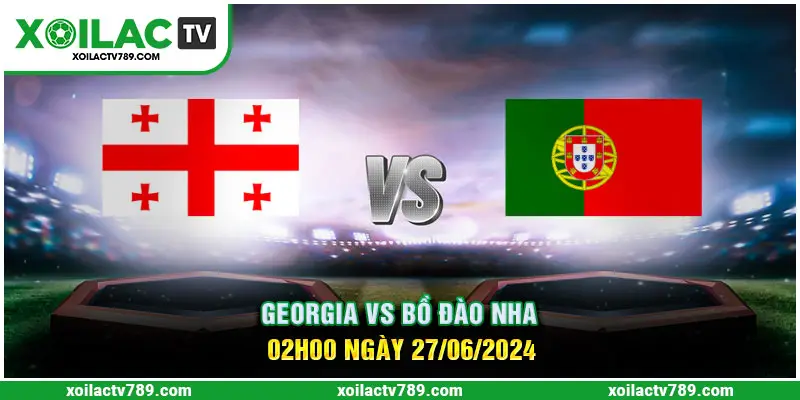 Soi Kèo Georgia Vs Bồ Đào Nha 02h00 Ngày 27/06/2024