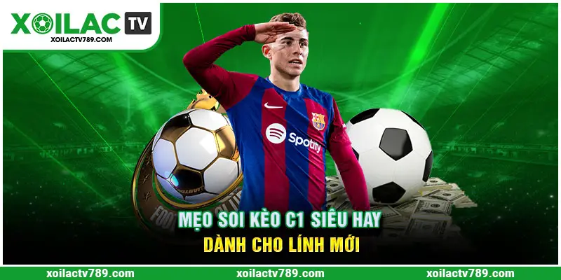 Mẹo Soi Kèo C1 Siêu Hay Dành Cho Lính Mới