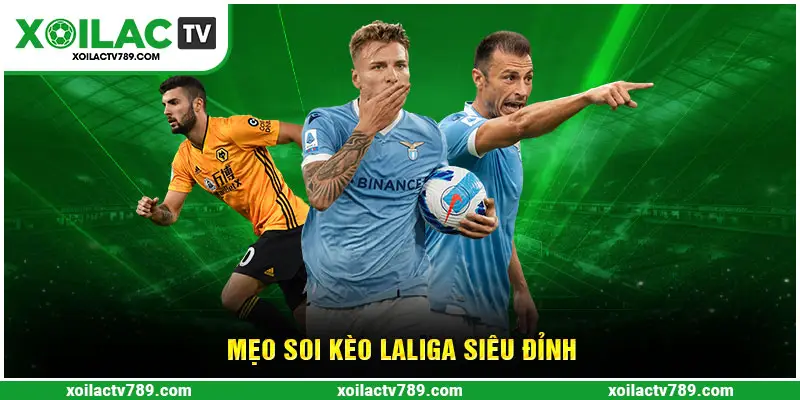 Mẹo soi kèo Laliga từ cao thủ