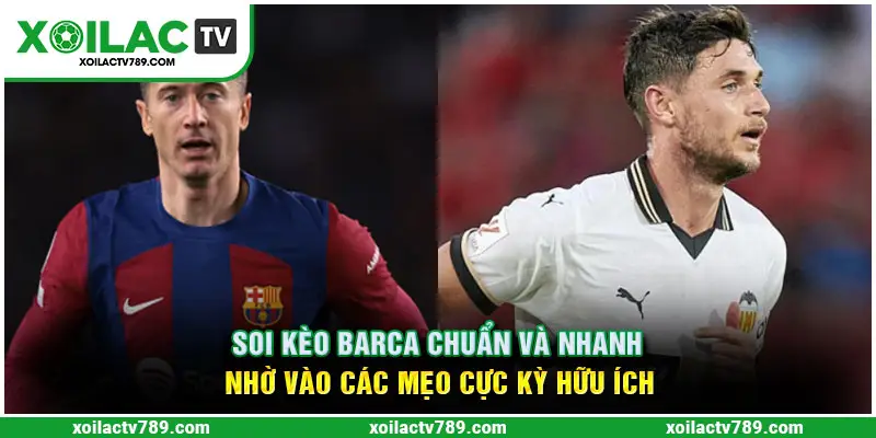 Soi kèo Barca thì hãy tìm đến những trang cượ an toàn