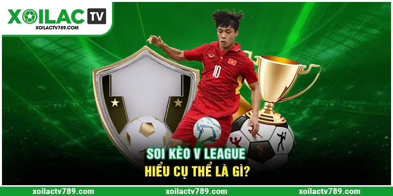 Chi tiết về soi kèo V League