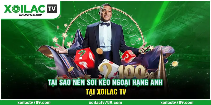 Đồng Hành Với Soi Kèo Ngoại Hạng Anh Cùng Xoilac TV