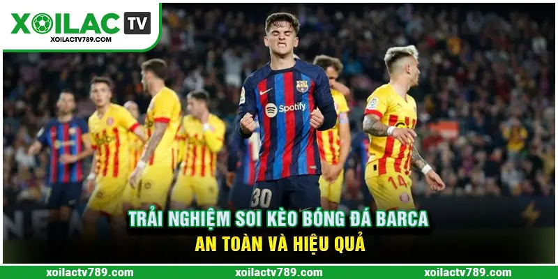 Soi kèo Barca chuẩn và nhanh nhờ vào các mẹo cực kỳ hữu ích